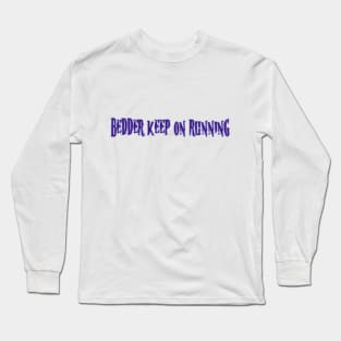 beDDer Keep on Running Merch Long Sleeve T-Shirt